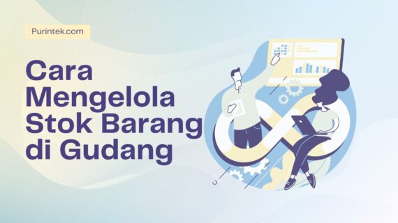 Cara Mengelola Stok Barang di Gudang