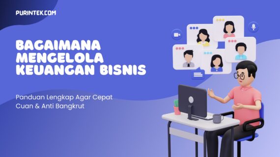 Bagaimana Mengelola Keuangan Bisnis – Panduan Lengkap Agar Cepat Cuan & Anti Bangkrut