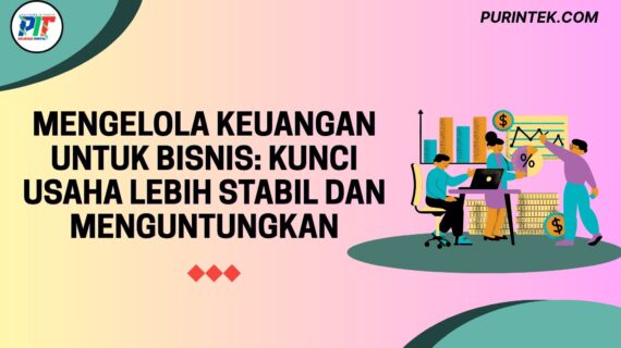 Mengelola Keuangan untuk Bisnis: Kunci Usaha Lebih Stabil dan Menguntungkan