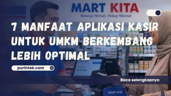 7 Manfaat Aplikasi Kasir untuk UMKM Berkembang Lebih Optimal