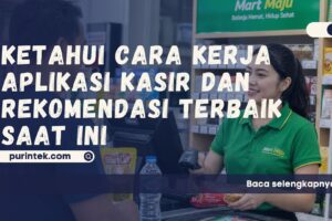 Ketahui Cara Kerja Aplikasi Kasir dan Rekomendasi Terbaik saat Ini