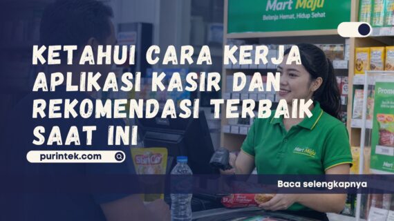 Ketahui Cara Kerja Aplikasi Kasir dan Rekomendasi Terbaik saat Ini
