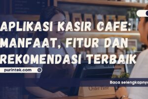 Aplikasi Kasir Cafe – Manfaat, Fitur, dan Rekomendasi Terbaik