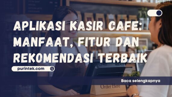 Aplikasi Kasir Cafe – Manfaat, Fitur, dan Rekomendasi Terbaik