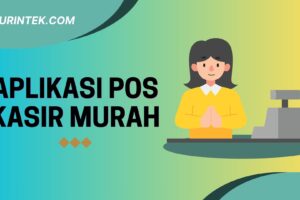 Aplikasi POS Kasir Murah: Solusi Hemat yang Mampu Meningkatkan Efisiensi Bisnis Retail