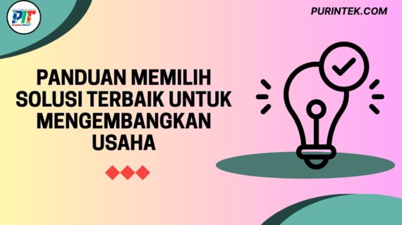 Panduan Memilih Solusi Terbaik untuk Mengembangkan Usaha
