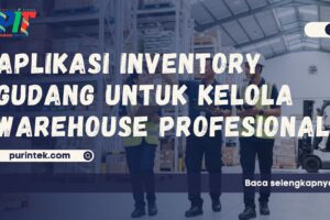 Aplikasi Inventory Gudang untuk Kelola Warehouse Profesional