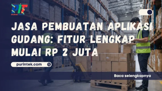 Jasa Pembuatan Aplikasi Gudang – Fitur Lengkap Mulai Rp 2 Juta
