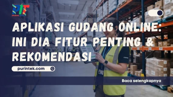 Fitur Aplikasi Gudang Online yang Wajib Ada dan Rekomendasinya