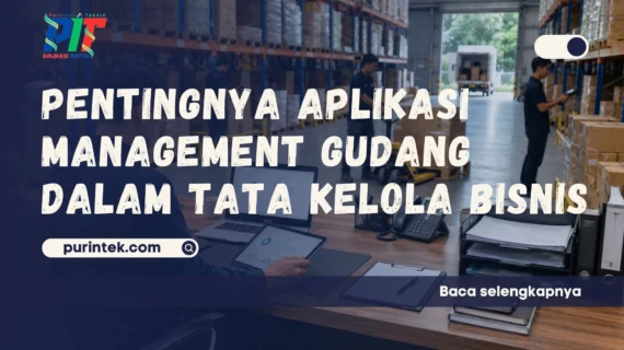 Pentingnya Aplikasi Management Gudang dalam Tata Kelola Bisnis
