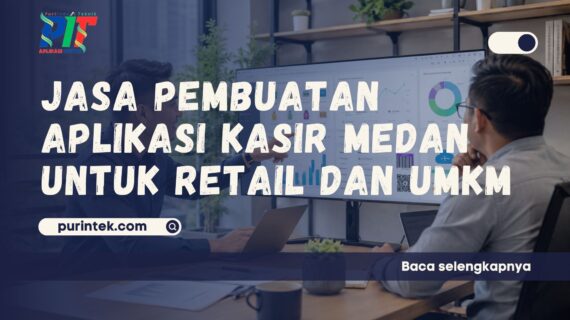 Jasa Pembuatan Aplikasi Kasir Medan untuk Retail dan UMKM