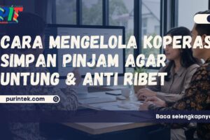 Cara Mengelola Koperasi Simpan Pinjam agar Untung & Anti Ribet