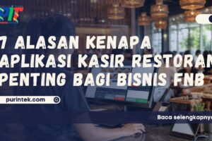7 Alasan Kenapa Aplikasi Kasir Restoran Penting bagi Bisnis FnB