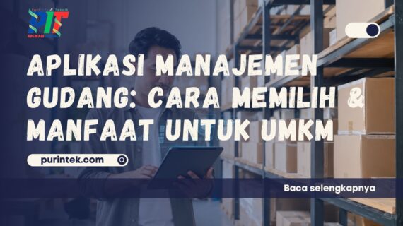 Aplikasi Manajemen Gudang – Cara Memilih & Manfaat untuk UMKM