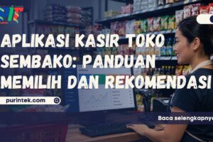Aplikasi Kasir Toko Sembako – Panduan Memilih dan Rekomendasi