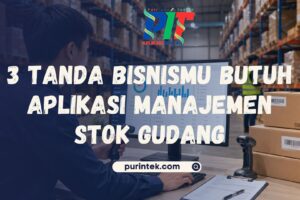 3 Tanda Bisnismu Butuh Aplikasi Manajemen Stok Gudang