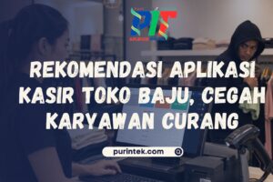 Rekomendasi Aplikasi Kasir Toko Baju, Cegah Karyawan Curang