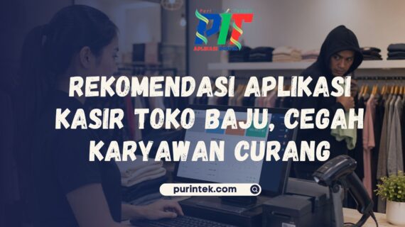 Rekomendasi Aplikasi Kasir Toko Baju, Cegah Karyawan Curang