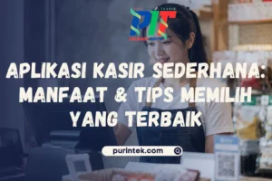 Aplikasi Kasir Sederhana – Manfaat & Tips Memilih Terbaik