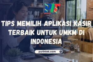 Tips Memilih Aplikasi Kasir Terbaik untuk UMKM di Indonesia