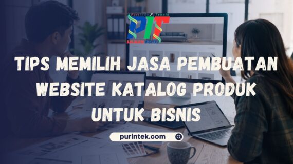 Tips Memilih Jasa Pembuatan Website Katalog Produk untuk Bisnis