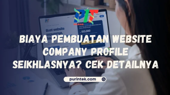 Biaya Pembuatan Website Company Profile Seikhlasnya? Cek Detail