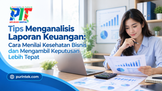Tips Menganalisis Laporan Keuangan: Cara Menilai Kesehatan Bisnis dan Mengambil Keputusan Lebih Tepat
