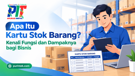 Apa Itu Kartu Stok Barang? Kenali Fungsi dan Dampaknya bagi Bisnis