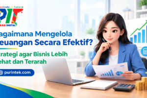 Bagaimana Mengelola Keuangan Secara Efektif? Strategi agar Bisnis Lebih Sehat dan Terarah