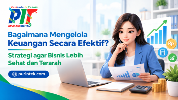 Bagaimana Mengelola Keuangan Secara Efektif? Strategi agar Bisnis Lebih Sehat dan Terarah