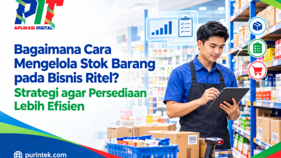 Bagaimana Cara Mengelola Stok Barang pada Bisnis Ritel? Strategi agar Persediaan Lebih Efisien