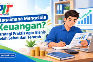 Bagaimana Mengelola Keuangan? Strategi Praktis agar Bisnis Lebih Sehat dan Terarah