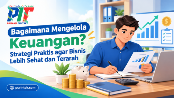 Bagaimana Mengelola Keuangan? Strategi Praktis agar Bisnis Lebih Sehat dan Terarah