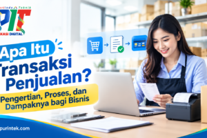 Apa Itu Transaksi Penjualan? Pengertian, Proses, dan Dampaknya bagi Bisnis