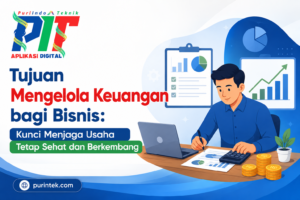 Tujuan Mengelola Keuangan bagi Bisnis: Kunci Menjaga Usaha Tetap Sehat dan Berkembang