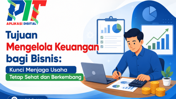 Tujuan Mengelola Keuangan bagi Bisnis: Kunci Menjaga Usaha Tetap Sehat dan Berkembang