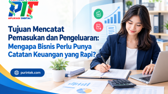 Tujuan Mencatat Pemasukan dan Pengeluaran: Mengapa Bisnis Perlu Punya Catatan Keuangan yang Rapi?