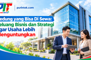 Gedung yang Bisa Di Sewa: Peluang Bisnis dan Strategi agar Usaha Lebih Menguntungkan