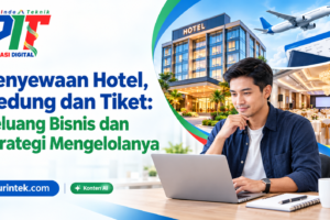 Penyewaan Hotel, Gedung dan Tiket: Peluang Bisnis dan Strategi Mengelolanya