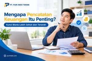 Mengapa Pencatatan Keuangan Itu Penting? Kunci Bisnis Lebih Sehat dan Terarah