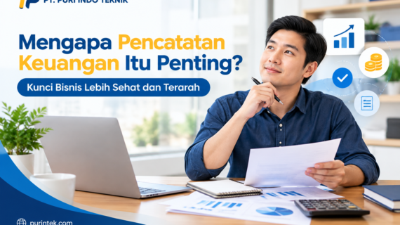 Mengapa Pencatatan Keuangan Itu Penting? Kunci Bisnis Lebih Sehat dan Terarah